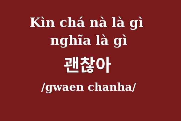 Kìn chá nà là gì, nghĩa là gì mà hot hit trên Tik Tok Kìn chá nà là gì, nghĩa là gì mà trở thành hot hit trên Tik Tok